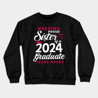 Warning Proud Sister Of A 2024 Graduate Tears Ahead Crewneck Sweatshirt